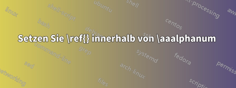 Setzen Sie \ref{} innerhalb von \aaalphanum