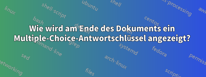 Wie wird am Ende des Dokuments ein Multiple-Choice-Antwortschlüssel angezeigt?