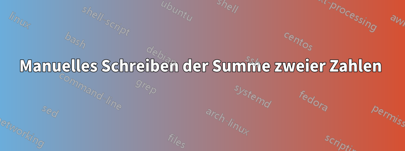 Manuelles Schreiben der Summe zweier Zahlen
