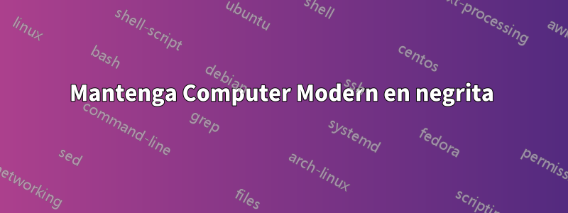 Mantenga Computer Modern en negrita