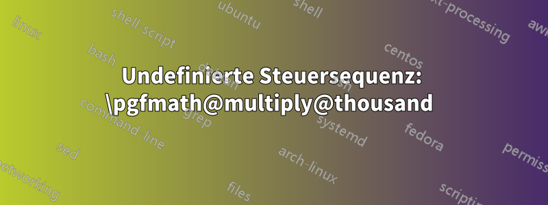 Undefinierte Steuersequenz: \pgfmath@multiply@thousand 