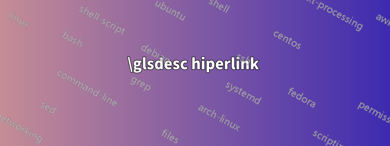 \glsdesc hiperlink