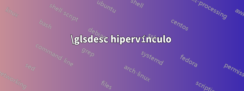 \glsdesc hipervínculo
