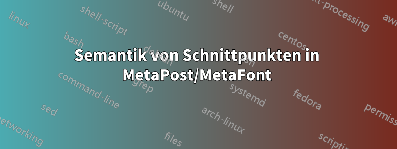 Semantik von Schnittpunkten in MetaPost/MetaFont