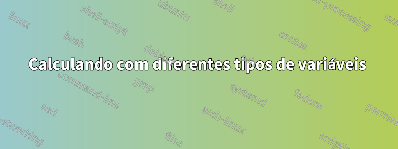 Calculando com diferentes tipos de variáveis