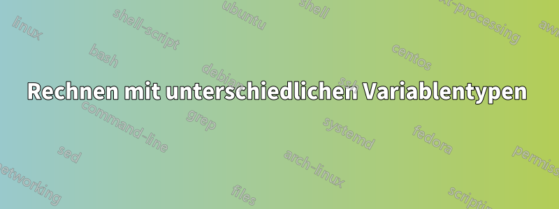 Rechnen mit unterschiedlichen Variablentypen