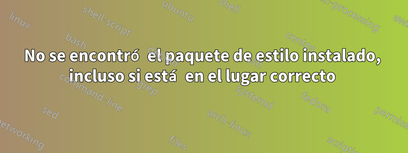 No se encontró el paquete de estilo instalado, incluso si está en el lugar correcto