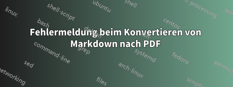 Fehlermeldung beim Konvertieren von Markdown nach PDF