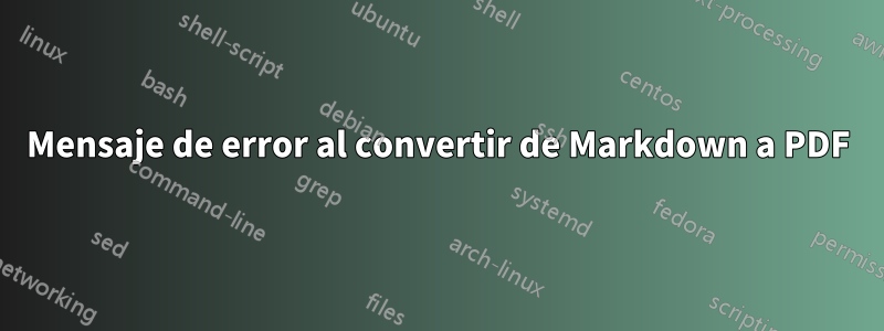 Mensaje de error al convertir de Markdown a PDF