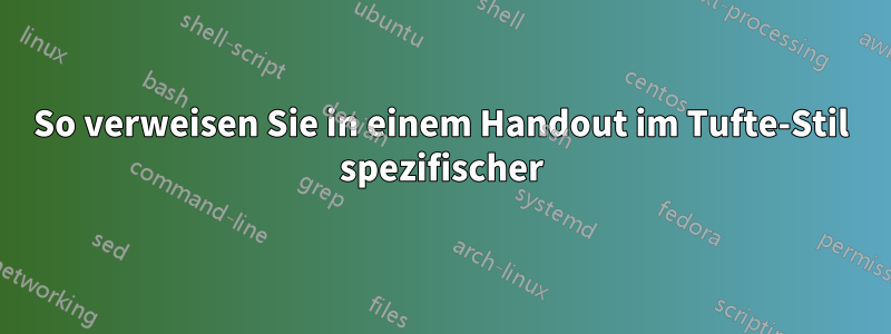 So verweisen Sie in einem Handout im Tufte-Stil spezifischer