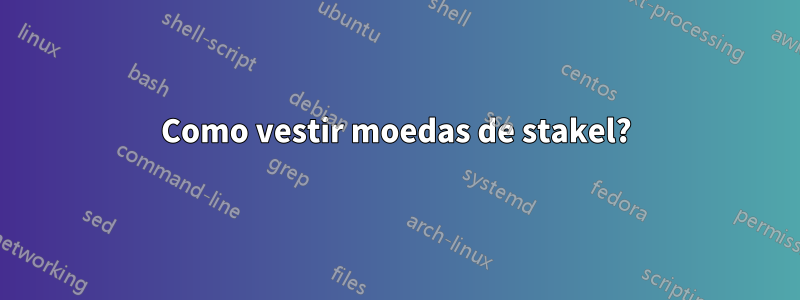 Como vestir moedas de stakel?
