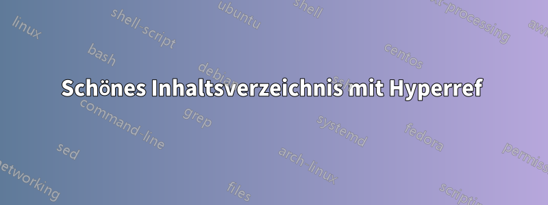 Schönes Inhaltsverzeichnis mit Hyperref