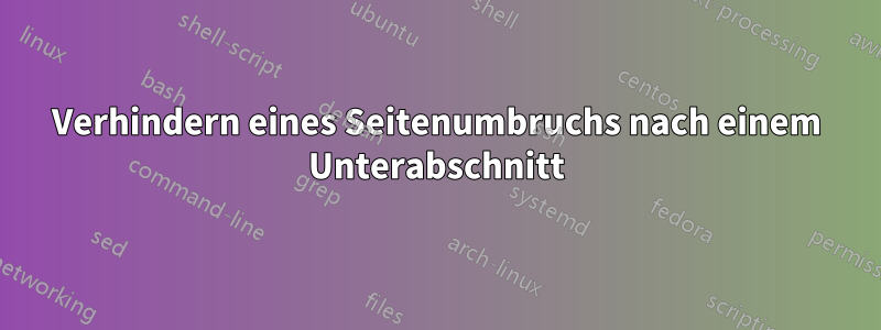 Verhindern eines Seitenumbruchs nach einem Unterabschnitt