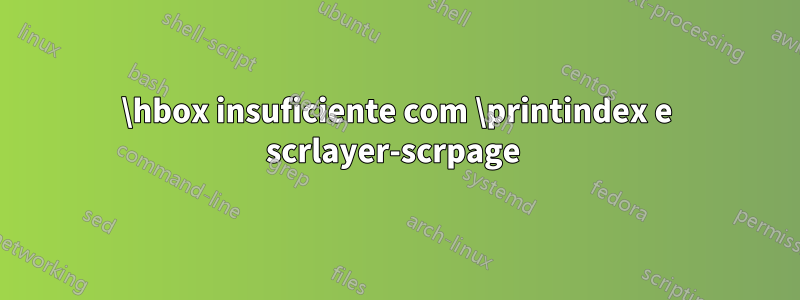 \hbox insuficiente com \printindex e scrlayer-scrpage 