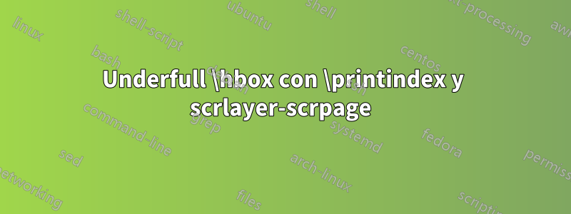 Underfull \hbox con \printindex y scrlayer-scrpage 