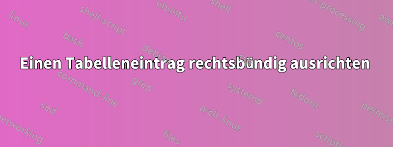 Einen Tabelleneintrag rechtsbündig ausrichten
