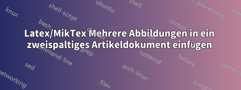 Latex/MikTex Mehrere Abbildungen in ein zweispaltiges Artikeldokument einfügen