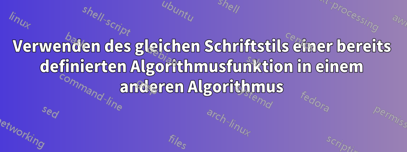 Verwenden des gleichen Schriftstils einer bereits definierten Algorithmusfunktion in einem anderen Algorithmus