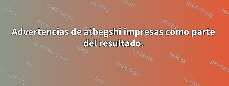 Advertencias de atbegshi impresas como parte del resultado.