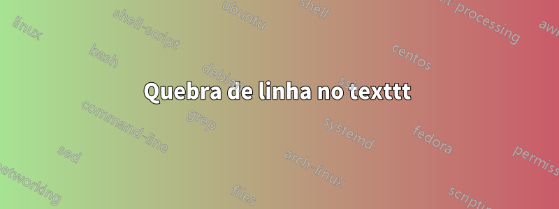 Quebra de linha no texttt
