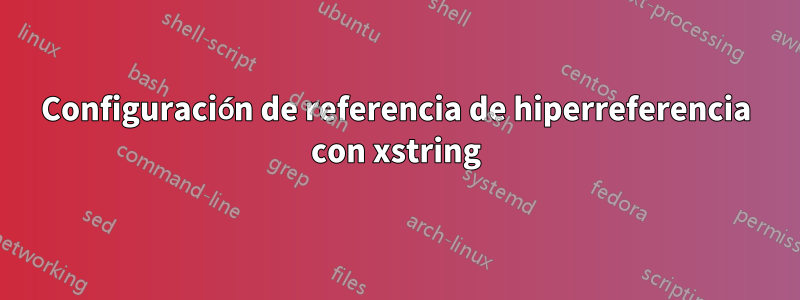 Configuración de referencia de hiperreferencia con xstring