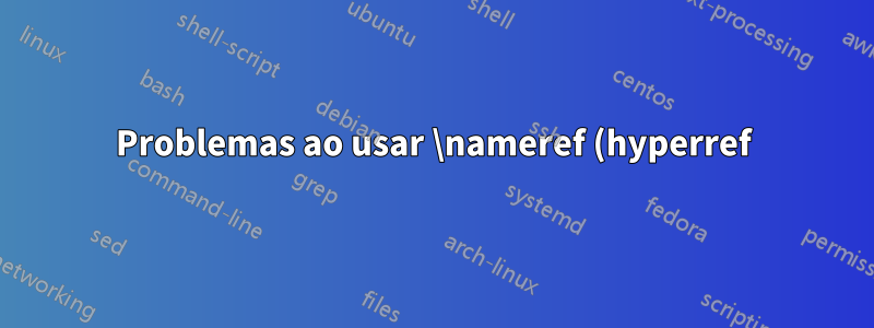 Problemas ao usar \nameref (hyperref) e \mdtheorem (mdframed) juntos