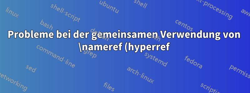 Probleme bei der gemeinsamen Verwendung von \nameref (hyperref) und \mdtheorem (mdframed)