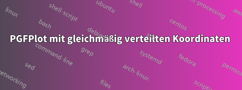 PGFPlot mit gleichmäßig verteilten Koordinaten