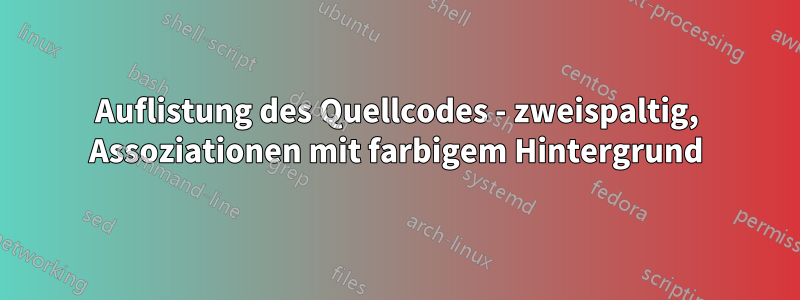 Auflistung des Quellcodes - zweispaltig, Assoziationen mit farbigem Hintergrund