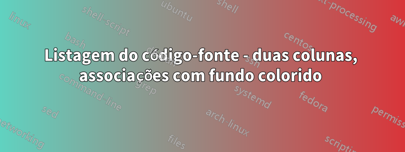 Listagem do código-fonte - duas colunas, associações com fundo colorido