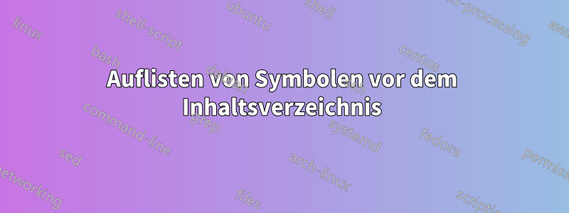 Auflisten von Symbolen vor dem Inhaltsverzeichnis