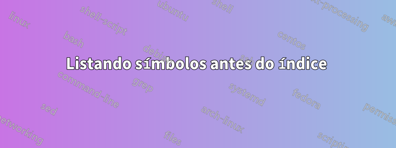 Listando símbolos antes do índice
