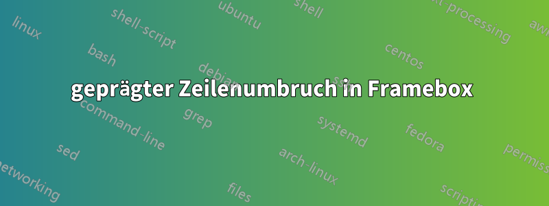 geprägter Zeilenumbruch in Framebox