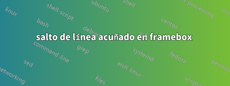 salto de línea acuñado en framebox