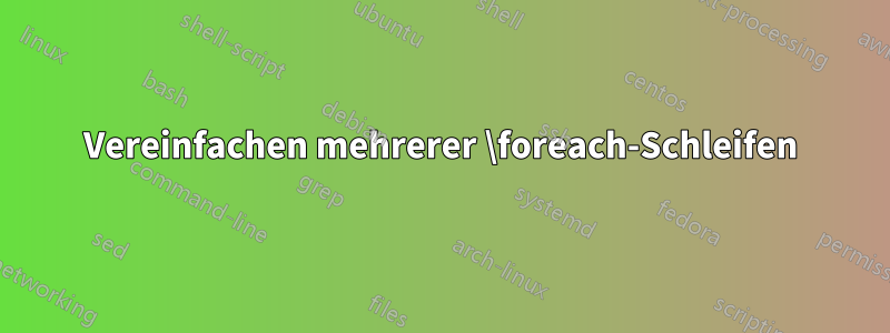 Vereinfachen mehrerer \foreach-Schleifen