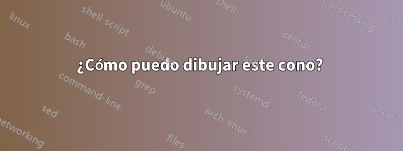 ¿Cómo puedo dibujar este cono?