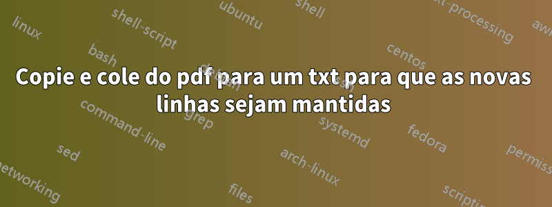 Copie e cole do pdf para um txt para que as novas linhas sejam mantidas