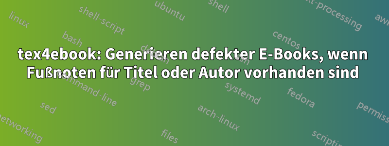 tex4ebook: Generieren defekter E-Books, wenn Fußnoten für Titel oder Autor vorhanden sind