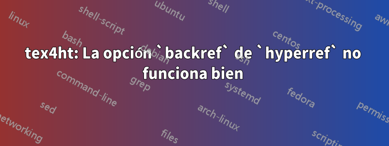 tex4ht: La opción `backref` de `hyperref` no funciona bien