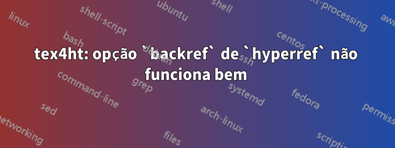 tex4ht: opção `backref` de `hyperref` não funciona bem