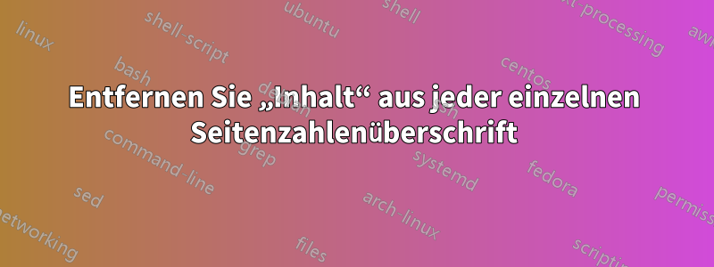 Entfernen Sie „Inhalt“ aus jeder einzelnen Seitenzahlenüberschrift