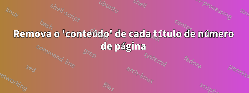 Remova o 'conteúdo' de cada título de número de página