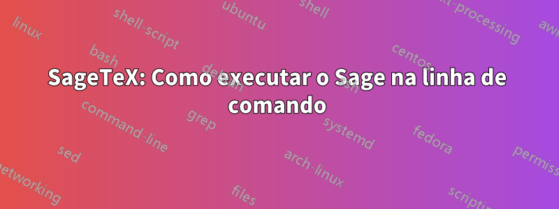 SageTeX: Como executar o Sage na linha de comando