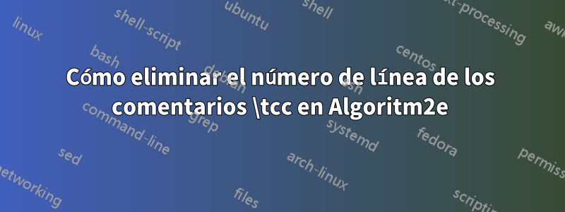 Cómo eliminar el número de línea de los comentarios \tcc en Algoritm2e