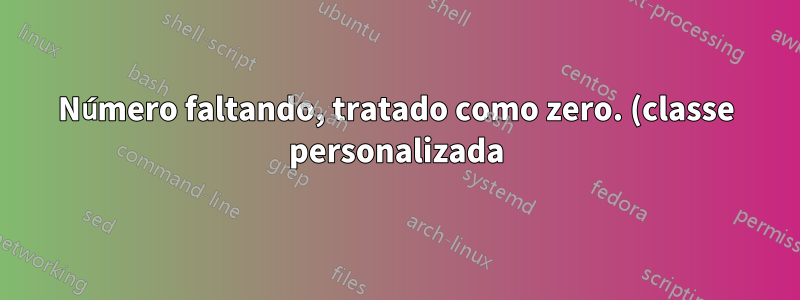 Número faltando, tratado como zero. (classe personalizada)