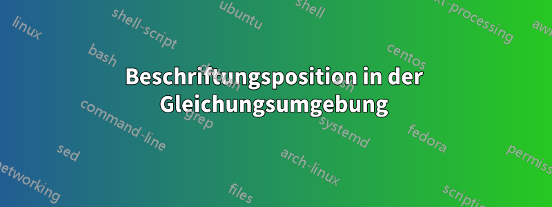 Beschriftungsposition in der Gleichungsumgebung