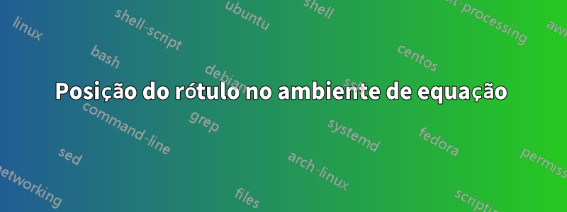 Posição do rótulo no ambiente de equação