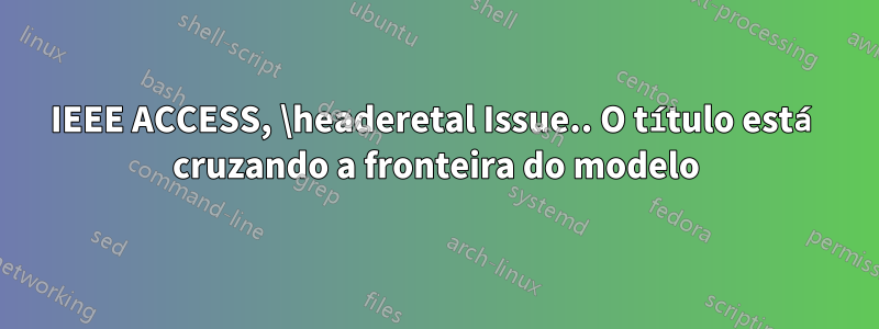 IEEE ACCESS, \headeretal Issue.. O título está cruzando a fronteira do modelo