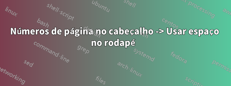 Números de página no cabeçalho -> Usar espaço no rodapé