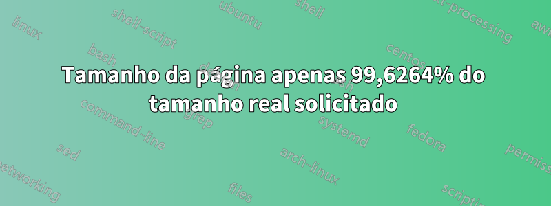 Tamanho da página apenas 99,6264% do tamanho real solicitado
